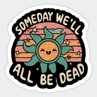 Someday We'll All Be Dead Retro Existential Dread Toon Style Sticker